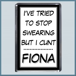 Personalised "I've tried to stop Swearing, But I C*NT" Fridge Magnet