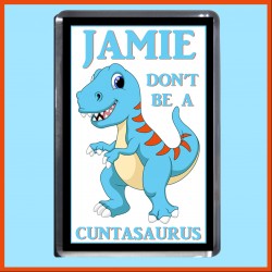 Personalised Don't be a Cuntasaurus Fridge Magnet